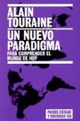 UN NUEVO PARADIGMA: PARA COMPRENDER EL MUNDO DE HOY de TOURAINE, ALAIN 