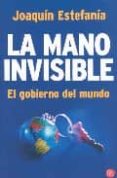LA MANO INVISIBLE: EL GOBIERNO DEL MUNDO de ESTEFANIA, JOAQUIN 