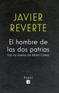 EL HOMBRE DE LAS DOS PATRIAS de REVERTE, JAVIER 