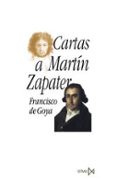 CARTAS A MARTIN ZAPATER de GOYA, FRANCISCO DE 