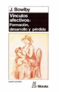 LOS VINCULOS AFECTIVOS: FORMACION, DESARROLLO Y PERDIDA de BOWLBY, JOHN 