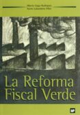 LA REFORMA FISCAL VERDE: TEORIA Y PRACTICA DE LOS IMPUESTOS AMBIE NTALES de GAGO RODRIGUEZ, ALBERTO  LABANDEIRA VILLOT, XAVIER 