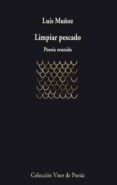 LIMPIAR PESCADO: POESIA REUNIDA di MUOZ, LUIS 