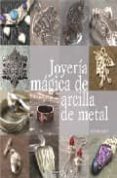 JOYERIA MAGICA DE ARCILLA DE METAL di HEASER, SUE 