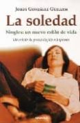LA SOLEDAD. SINGLES: UN NUEVO ESTILO DE VIDA di GONZALEZ GUILLEN, JORDI 