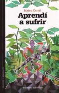 APRENDI A SUFRIR di CARRIO, MATEU 