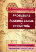 PROBLEMAS DE ALGEBRA LINEAL Y GEOMETRIA de BLANCO MARTIN, M. FRANCISCA  REYES IGLESIAS, M. ENCARNACION 