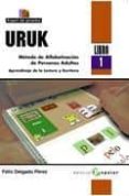 URUK (LIBRO 1): METODO DE ALFABETIZACION DE PERSONAS ADULTAS. APR ENDIZAJE DE LA LECTURA Y ESCRITURA di DELGADO PEREZ, FELIX 