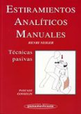 ESTIRAMIENTOS ANALITICOS MANUALES: TECNICAS PASIVAS di NEIGER, HENRI 