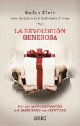 LA REVOLUCION GENEROSA: POR QUE LA COLABORACION Y EL ALTRUISMO SO N EL FUTURO de KLEIN, STEFAN 