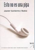 ESTO NO ES UNA PIPA di GUTIERREZ RUBIO, JAVIER 