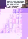 LITERATURA E IMAGEN: LA BIBLIOTECA ARTE Y LETRAS di GUTIERREZ SEBASTIAN, RAQUEL  MOLINA PORRAS, JUAN 