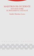 MAESTROS DE OCCIDENTE: ESTUDIOS SOBRE EL PENSAMIENTO ANDALUSI di MARTINEZ LORCA, ANDRES 