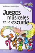 JUEGOS MUSICALES EN LA ESCUELA (2 ED.) de ESPEJO, ALICIA  ESPEJO, AMPARO 