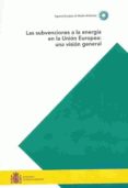 LAS SUBVENCIONES A LA ENERGIA EN LA UNION EUROPEA: UNA VISION GEN ERAL di VV.AA. 