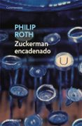 ZUCKERMAN ENCADENADO (CONTIENE: LA VISITA AL MAESTRO; ZUCKERMAN D ESENCADENADO Y LA LECCION DE ANTOMIA) di ROTH, PHILIP 