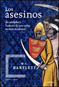 LOS ASESINOS: LA VERDADERA HISTORIA DE UNA SECTA SECRETA MEDIEVAL di BARTLETT, W. C. 