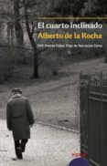 EL CUARTO INCLINADO (XXV PREMIO FELIPE TRIGO NARRACION CORTA) de ROCHA, ALBERTO DE LA 