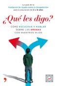  QUE LES DIGO ?: COMO ESCUCHAR Y HABLAR SOBRE LAS DROGAS CON NUE STROS HIJOS di VV.AA. 