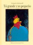 TU GRANDE Y YO PEQUEO de SOLOTAREFF, GREGOIRE 