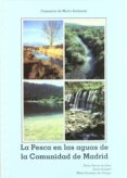 LA PESCA EN LAS AGUAS DE LA COMUNIDAD DE MADRID de GARCIA DE JALON, DIEGO  SCHMIDT, GUIDO  GONZALEZ DEL TANAGO, MARTA 