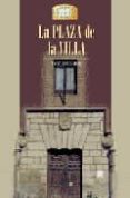 LA PLAZA DE LA VILLA di ECIJA MORENO, ANA MARIA  GARCIA, REYES  VALCARCEL, MARIA SOL 