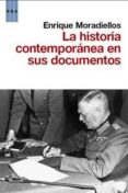 (PE) LA HISTORIA CONTEMPORANEA EN SUS DOCUMENTOS de MORADIELLOS, ENRIQUE 