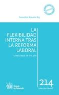 LA FLEXIBILIDAD INTERNA TRAS LA REFORMA LABORAL. LA LEY 3/2012, D E 6 DE JULIO de ROQUETA BUJ, REMEDIOS 