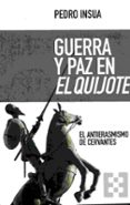 GUERRA Y PAZ EN EL QUIJOTE di INSUA, PEDRO 