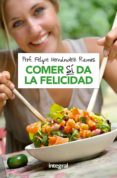 COMER SI DA LA FELICIDAD di HERNANDEZ RAMOS, FELIPE 
