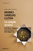 LA UTOPIA ARCAICA: JOSE MARIA ARGUEDAS Y LAS FICCIONES DEL INDIGENISMO de VARGAS LLOSA, MARIO 