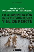 LA ALIMENTACIN EN LA ACTIVIDAD FSICA Y EL DEPORTE de BACH-FAIG, ANNA ESQUIUS DE LA ZARZA, LAURA 