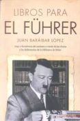 LIBROS PARA EL FHRER di BARAIBAR LOPEZ, JUAN 