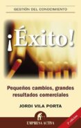 EXITO!: PEQUEOS CAMBIOS, GRANDES RESULTADOS COMERCIALES di VILA, JORDI 