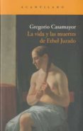 LA VIDA Y LAS MUERTES DE ETHEL JURADO de CASAMAYOR, GREGORIO 