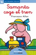 SAMANTA COGE EL TREN (PRIMERAS PAGINAS - LC: LETRA CURSIVA) de ALTAN, FRANCESCO T. 