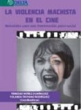 LA VIOLENCIA MACHISTA EN EL CINE: MATERIALES PARA LA INTERVENCION PSICO-SOCIAL di NUEZ DOMINGUEZ, TRINIDAD 