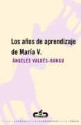 LOS AOS DE APRENDIZAJE DE MARIA V de VALDES-BANGO, ANGELES 