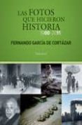 LAS FOTOS QUE HICIERON HISTORIA (1900-2011) de GARCIA DE CORTAZAR, FERNANDO 