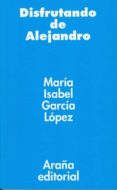 DISFRUTANDO DE ALEJANDRO di GARCIA LOPEZ, MARIA ISABEL 