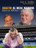 ASALTO AL REAL MADRID: DIARIO DE 838 DIAS Y NOCHES AL LIMITE di ABELLAN, JOSE A.  RODRIGUEZ, ANACLETO 