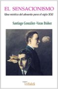 EL SENSACIONISMO (UNA MISTICA DEL ABSURDO PARA EL SIGLO XXI) di GONZALEZ-VARAS IBAEZ, SANTIAGO 