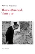 THOMAS BERNHARD, VIENA Y YO di RIOS ROJAS, ANTONIO 