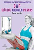 MANUAL DE ENTRENAMIENTO GAP GLTEOS ABDOMEN PIERNAS di MORAN ESQUERDO, OSCAR 