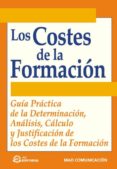 LOS COSTES DE LA FORMACION: GUIA PRACTICA DE LA DETERMINACION, AN ALISIS, CALCULO Y JUSTIFICACION DE LOS COSTES DE LA FORMACION di VV.AA. 