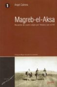 MAGREB-EL-AKSA: RECUERDO DE CUATRO VIAJES POR YEBALA Y POR EL RIF (ED. FACSIMIL) di CABRERA, ANGEL 