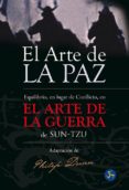 EL ARTE DE LA PAZ: EQUILIBRIO, EN LUGAR DE CONFLICTO, EN EL ARTE DE LA GUERRA DE SUN-TZU di VV.AA. 