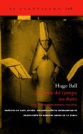 LA HUIDA DEL TIEMPO (UN DIARIO) (CON EL PRIMER MANIFIESTO DADAIST A) de BALL, HUGO 