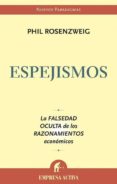 ESPEJISMOS: LA FALSEDAD OCULTA DE LOS RAZONAMIENTOS ECONOMICOS di ROSENZWEIG, PHILIP 