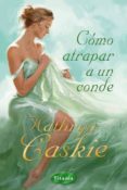 (PE) COMO ATRAPAR A UN CONDE de CASKIE, KATHRYN 